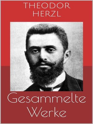 cover image of Gesammelte Werke (Vollständige Ausgaben--Der Judenstaat, AltNeuLand, Solon in Lydien u.v.m.)